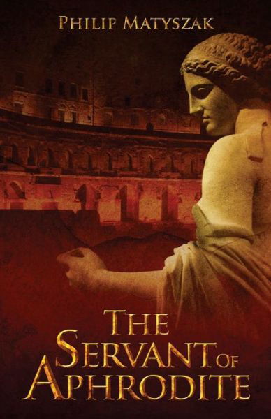 The Servant of Aphrodite - Philip Matyszak - Books - Monashee Mountain Publishing - 9780988106635 - November 6, 2015