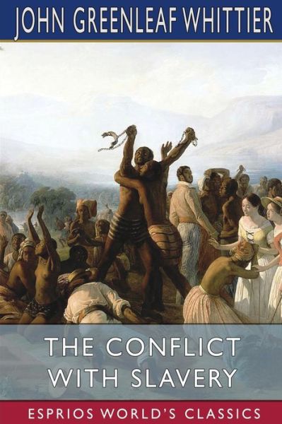 The Conflict With Slavery - John Greenleaf Whittier - Kirjat - Blurb - 9781006085635 - keskiviikko 28. elokuuta 2024