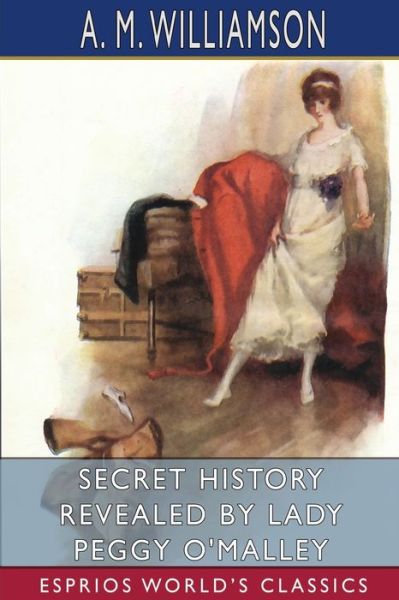 Cover for A M Williamson · Secret History Revealed by Lady Peggy O'Malley (Esprios Classics) (Pocketbok) (2024)