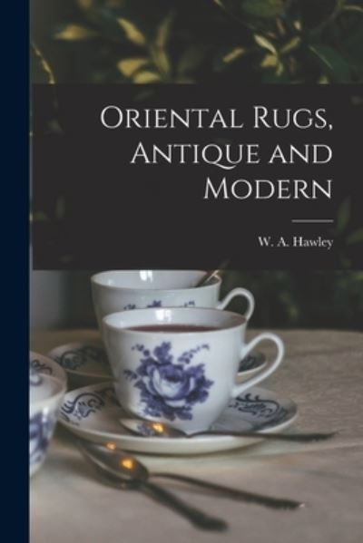 Cover for W a (Walter Augustus) 1863 Hawley · Oriental Rugs, Antique and Modern (Taschenbuch) (2021)