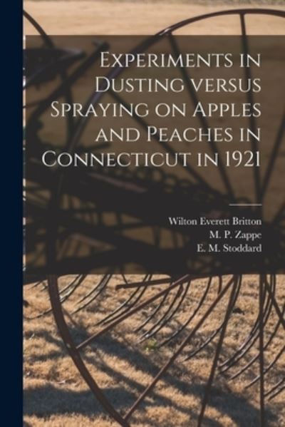 Cover for Wilton Everett 1868-1939 Britton · Experiments in Dusting Versus Spraying on Apples and Peaches in Connecticut in 1921 (Paperback Book) (2021)