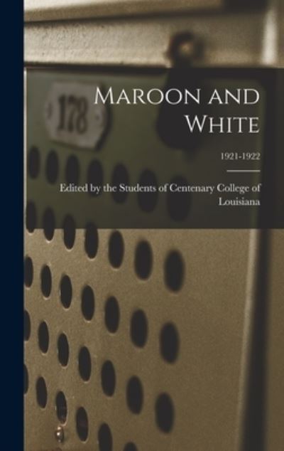 Cover for Edited by the Students of Centenary C · Maroon and White; 1921-1922 (Hardcover Book) (2021)