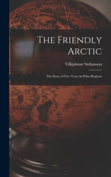 Cover for Vilhjalmur Stefansson · Friendly Arctic (Book) (2022)