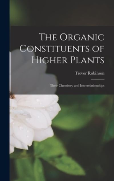 Cover for Trevor Robinson · Organic Constituents of Higher Plants (Book) (2022)