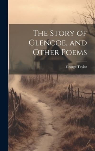 Cover for George Taylor · Story of Glencoe, and Other Poems (Book) (2023)