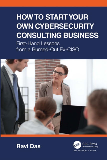 Cover for Ravi Das · How to Start Your Own Cybersecurity Consulting Business: First-Hand Lessons from a Burned-Out Ex-CISO (Paperback Book) (2022)