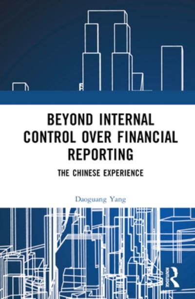 Beyond Internal Control over Financial Reporting: The Chinese Experience - Daoguang Yang - Bøker - Taylor & Francis Ltd - 9781032697635 - 6. februar 2024