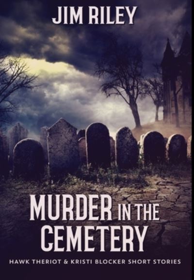 Murder in the Cemetery - Jim Riley - Books - Blurb - 9781034495635 - December 21, 2021