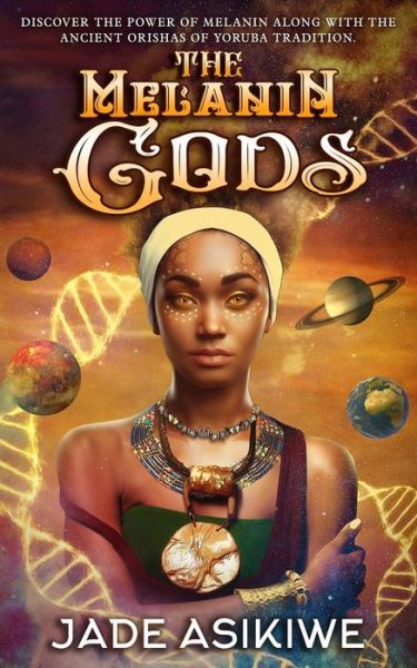 Cover for Jade Asikiwe · The Melanin Gods: Discover the Power of Melanin Along with the Ancient Orishas of Yoruba Tradition (Paperback Book) (2021)