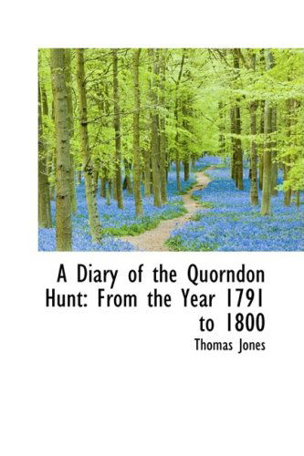 Cover for Thomas Jones · A Diary of the Quorndon Hunt: from the Year 1791 to 1800 (Paperback Book) (2009)