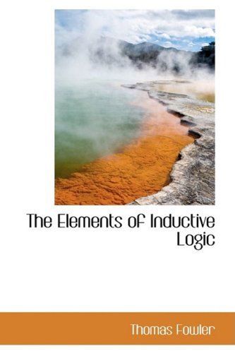 The Elements of Inductive Logic - Thomas Fowler - Książki - BiblioLife - 9781103708635 - 19 marca 2009