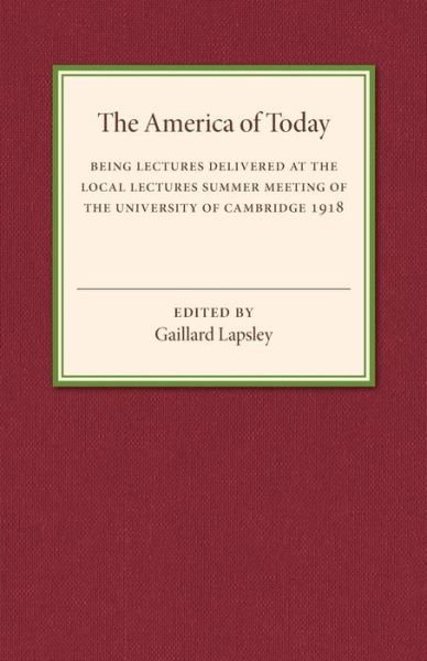 Cover for Gaillard Lapsley · The America of Today: Being Lectures Delivered at the Local Lectures Summer Meeting of the University of Cambridge (Pocketbok) (2015)