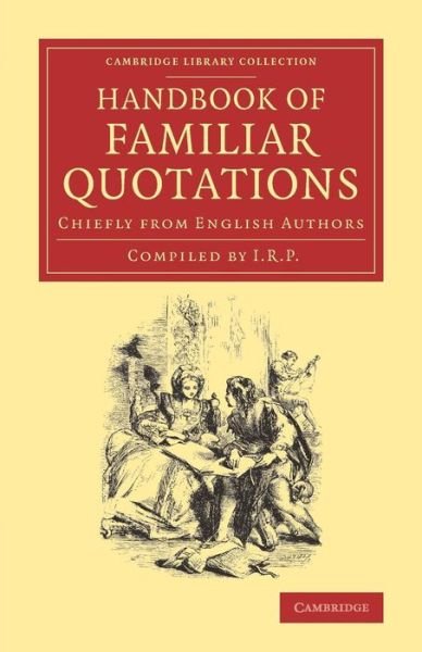 Cover for I R P · Handbook of Familiar Quotations: Chiefly from English Authors - Cambridge Library Collection - Literary  Studies (Paperback Book) (2014)