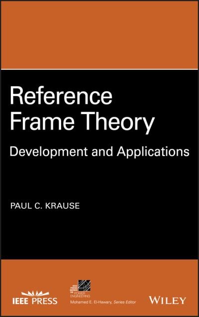 Cover for Krause, Paul C. (Purdue University, IN) · Reference Frame Theory: Development and Applications - IEEE Press Series on Power and Energy Systems (Inbunden Bok) (2021)