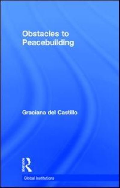 Cover for Del Castillo, Graciana (Ralph Bunche Institute for International Studies, City University of New York, Usa) · Obstacles to Peacebuilding - Global Institutions (Innbunden bok) (2017)