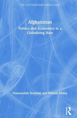 Cover for Niamatullah Ibrahimi · Afghanistan: Politics and Economics in a Globalising State - The Contemporary Middle East (Hardcover Book) (2019)