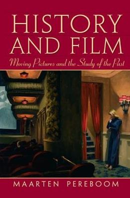 Cover for Maarten Pereboom · History and Film: Moving Pictures and the Study of the Past (Hardcover Book) (2017)