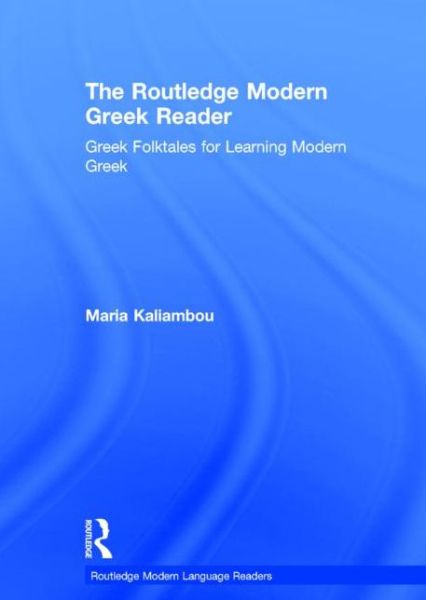 Cover for Kaliambou, Maria (Yale University, USA) · The Routledge Modern Greek Reader: Greek Folktales for Learning Modern Greek - Routledge Modern Language Readers (Hardcover Book) (2015)