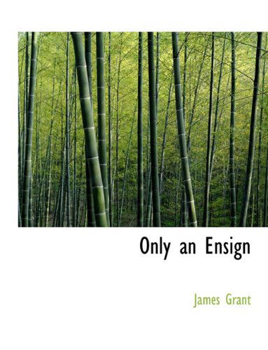 Cover for James Grant · Only an Ensign (Hardcover Book) (2010)