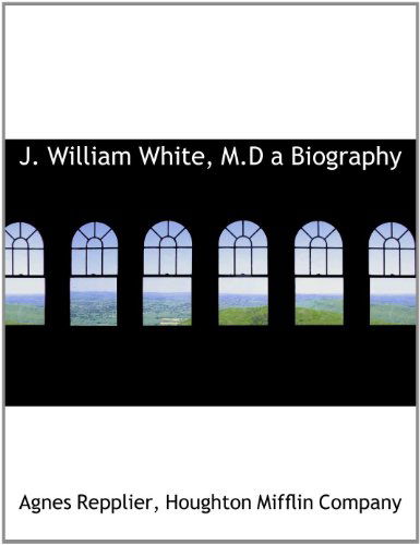 Cover for Agnes Repplier · J. William White, M.d a Biography (Paperback Book) (2010)