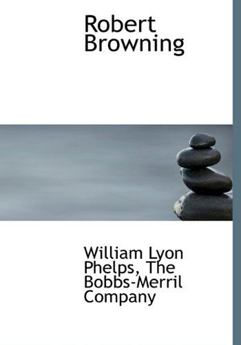 Cover for William Lyon Phelps · Robert Browning (Hardcover Book) (2010)