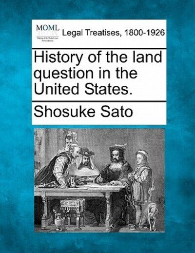 Cover for Shosuke Sato · History of the Land Question in the United States. (Paperback Book) (2010)