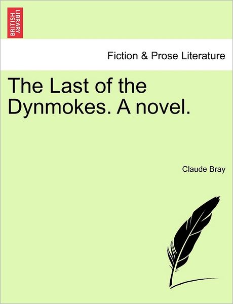 The Last of the Dynmokes. a Novel. - Claude Bray - Books - British Library, Historical Print Editio - 9781240881635 - 2011