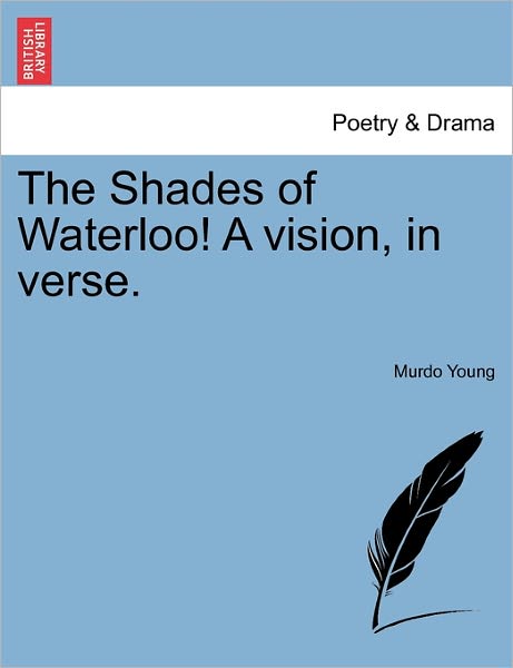 Cover for Murdo Young · The Shades of Waterloo! a Vision, in Verse. (Paperback Book) (2011)