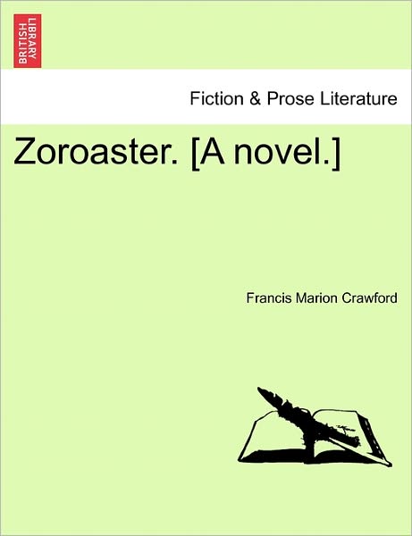 Zoroaster. [a Novel.] - F Marion Crawford - Books - British Library, Historical Print Editio - 9781241152635 - March 14, 2011