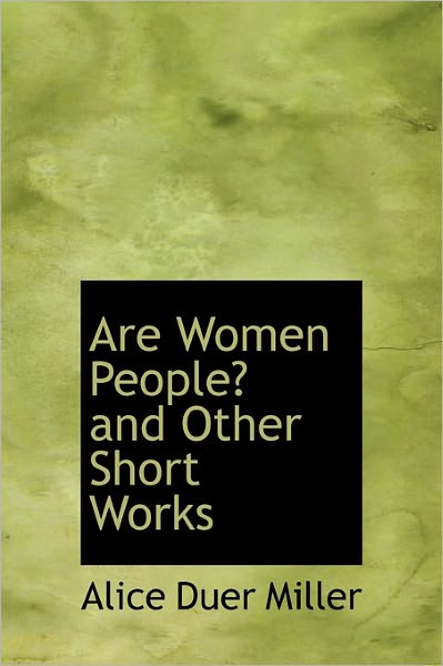 Cover for Alice Duer Miller · Are Women People? and Other Short Works (Hardcover Book) (2011)