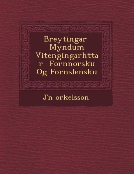 Cover for J N Orkelsson · Breytingar Myndum Vi Tengingarh Ttar Fornnorsku og Forn Slensku (Paperback Book) (2012)