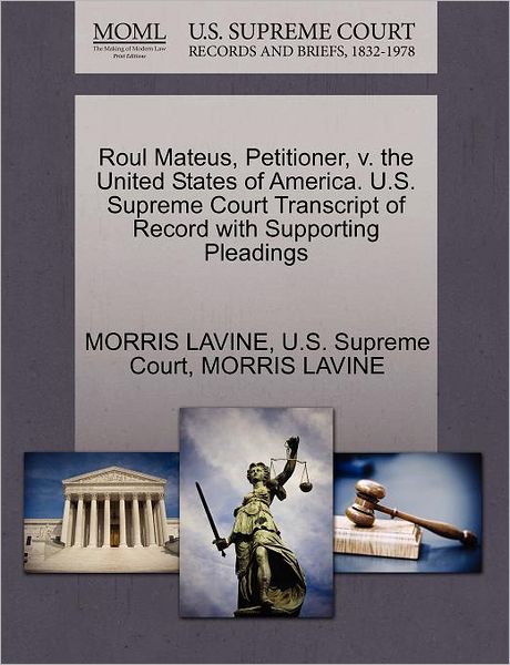 Cover for Morris Lavine · Roul Mateus, Petitioner, V. the United States of America. U.s. Supreme Court Transcript of Record with Supporting Pleadings (Paperback Book) (2011)