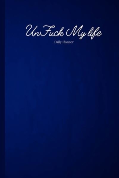 Cover for Antoinette Gathers · Blue UnFuck Your Life Daily Planner (Paperback Book) (2021)