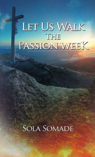 Cover for Sola Somade · Let Us Walk the Passion Week (Buch) (2015)