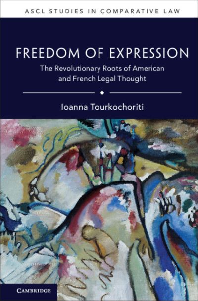 Cover for Tourkochoriti, Ioanna (National University of Ireland, Galway) · Freedom of Expression: The Revolutionary Roots of American and French Legal Thought - ASCL Studies in Comparative Law (Hardcover bog) (2021)