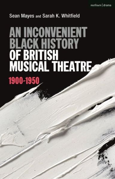 Cover for Sean Mayes · An Inconvenient Black History of British Musical Theatre: 1900 - 1950 (Gebundenes Buch) (2021)