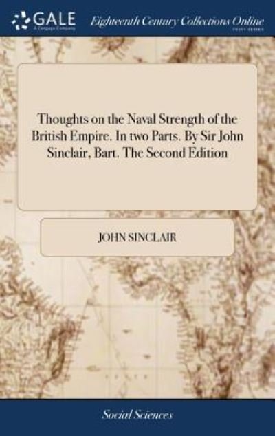 Cover for John Sinclair · Thoughts on the Naval Strength of the British Empire. In two Parts. By Sir John Sinclair, Bart. The Second Edition To Which is Prefixed, the ... the Late Lord Mulgrave and the Author, (Hardcover bog) (2018)