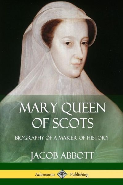 Cover for Jacob Abbott · Mary Queen of Scots (Paperback Book) (2018)