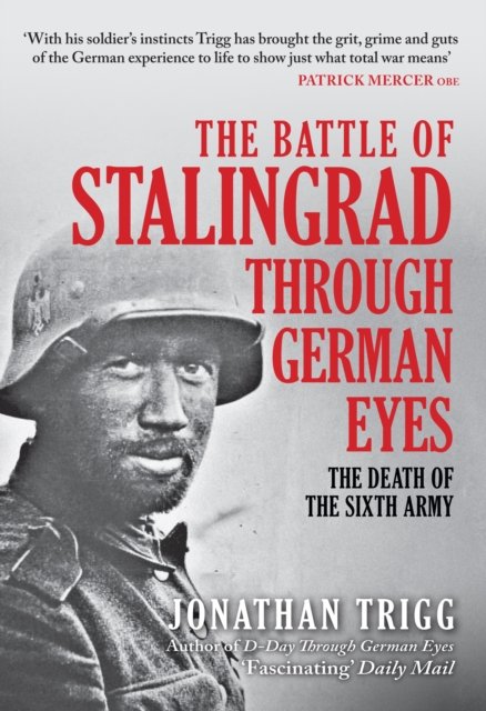 Jonathan Trigg · The Battle of Stalingrad Through German Eyes: The Death of the Sixth Army (Paperback Book) (2024)