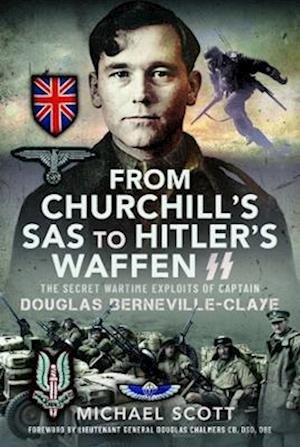 Cover for Michael Scott · From Churchill's SAS to Hitler's Waffen-SS: The Secret Wartime Exploits of Captain Douglas Berneville-Claye (Innbunden bok) (2022)