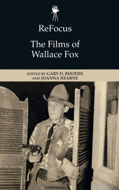 Cover for Rhodes  Gary D · Refocus: the Films of Wallace Fox - ReFocus: The American Directors Series (Hardcover Book) (2022)