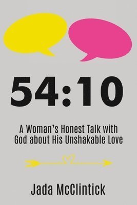 Cover for Jada McClintick · 54:10: A Woman's Honest Talk with God about His Unshakable Love (Taschenbuch) (2020)