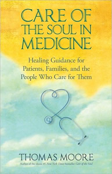 Cover for Thomas Moore · Care of the Soul in Medicine: Healing Guidance for Patients and the People Who Care for Them (Hardcover Book) (2010)