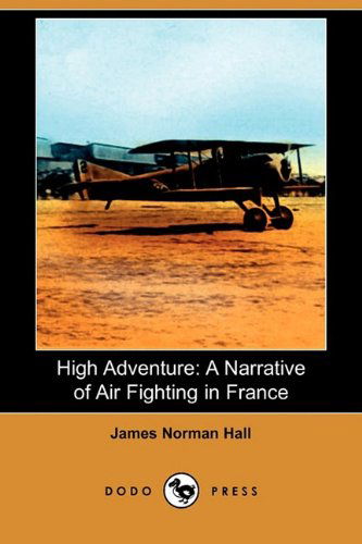 Cover for James Norman Hall · High Adventure: a Narrative of Air Fighting in France (Dodo Press) (Paperback Book) (2009)