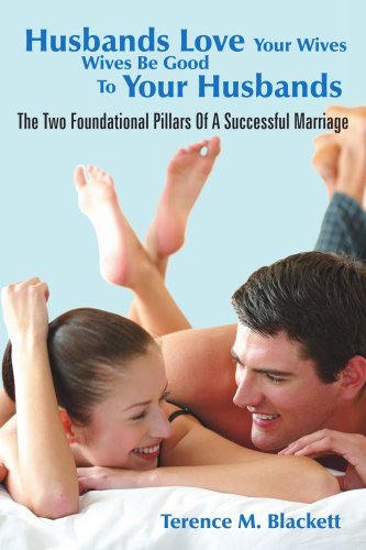 Cover for Terence Blackett · Husbands Love Your Wives Wives Be Good to Your Husbands: the Two Foundational Pillars of a Successful Marriage (Pocketbok) (2005)