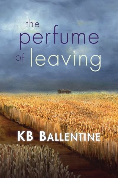 Cover for Kb Ballentine · The Perfume of Leaving (Paperback Book) (2016)