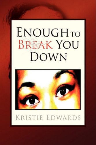 Enough to Break You Down - Kristie Edwards - Books - Xlibris Corporation - 9781425772635 - August 30, 2007