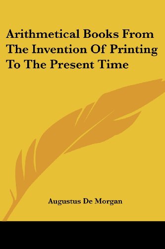 Arithmetical Books from the Invention of Printing to the Present Time - Augustus De Morgan - Books - Kessinger Publishing, LLC - 9781430479635 - January 17, 2007