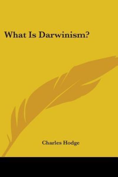What is Darwinism? - Charles Hodge - Books - Kessinger Publishing, LLC - 9781432529635 - April 10, 2007
