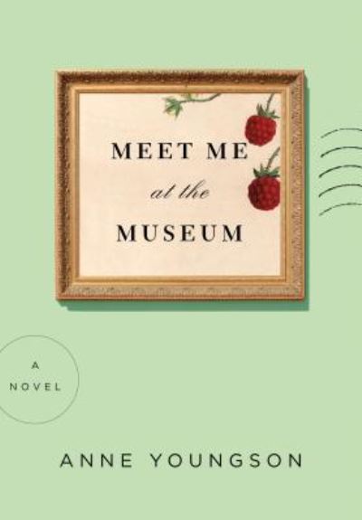 Cover for Anne Youngson · Meet Me At The Museum (Hardcover Book) (2018)